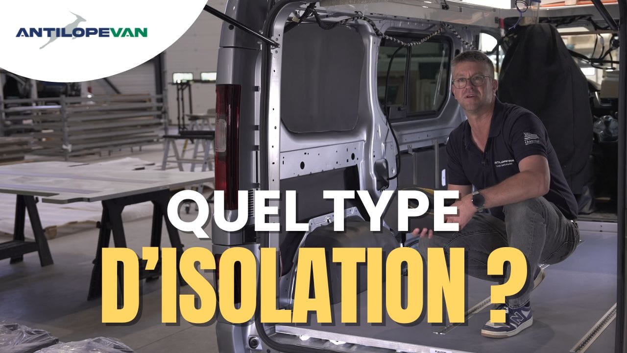 Quel type d'isolation pour nos vans aménagés Antilope VAN